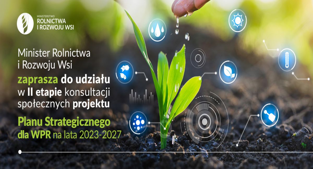 Konsultacje drugiej wersji projektu Planu Strategicznego dla Wspólnej Polityki Rolnej na lata 2023-2027