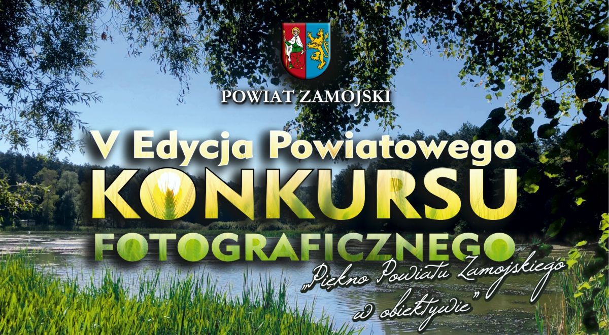 V Edycja Powiatowego Konkursu Fotograficznego pn.: „Piękno Powiatu Zamojskiego w obiektywie”