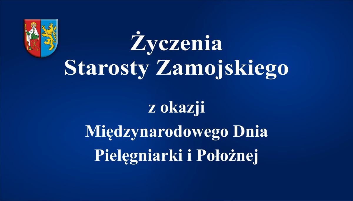 Życzenia Starosty Zamojskiego Stanisława Grześko z okazji Międzynarodowego Dnia Pielęgniarki i Położnej