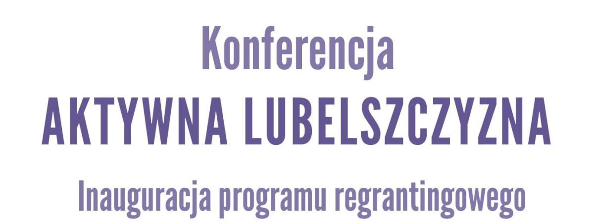 Konferencja Aktywna Lubelszczyzna. Inauguracja Programu Regionalnego.